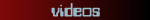 Videos